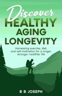 Book cover of 'Discover Healthy Aging and Longevity' by B B Joseph